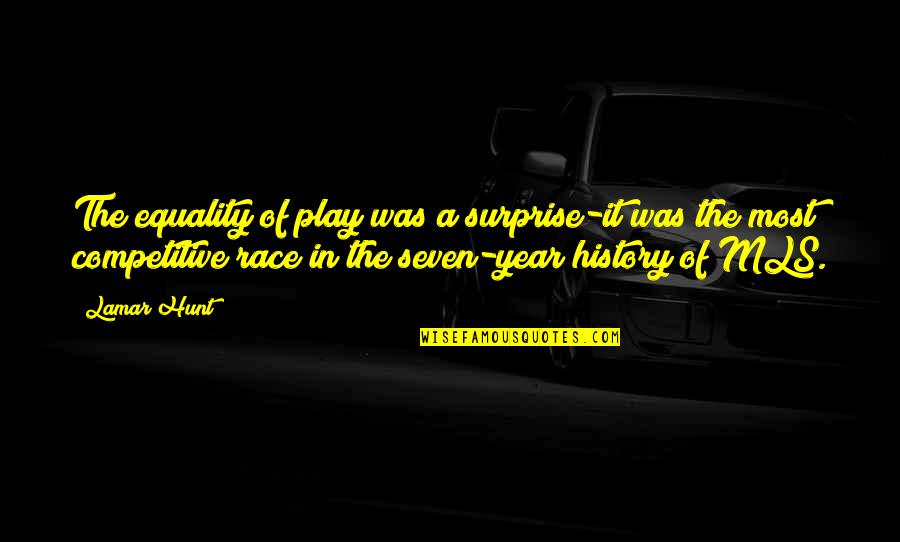 Metsers Gebruik Quotes By Lamar Hunt: The equality of play was a surprise-it was Metsers Gebruik Quotes By Lamar Hunt: The equality of play was a surprise-it was