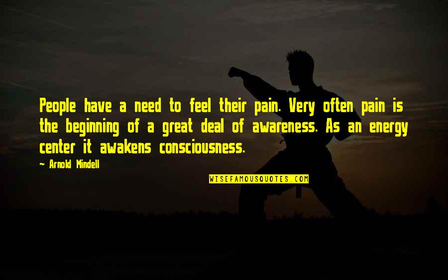 Metsersblokjes Quotes By Arnold Mindell: People have a need to feel their pain. Metsersblokjes Quotes By Arnold Mindell: People have a need to feel their pain.