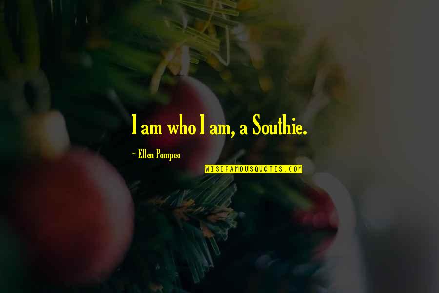 Metsersblokjes Quotes By Ellen Pompeo: I am who I am, a Southie. Metsersblokjes Quotes By Ellen Pompeo: I am who I am, a Southie.