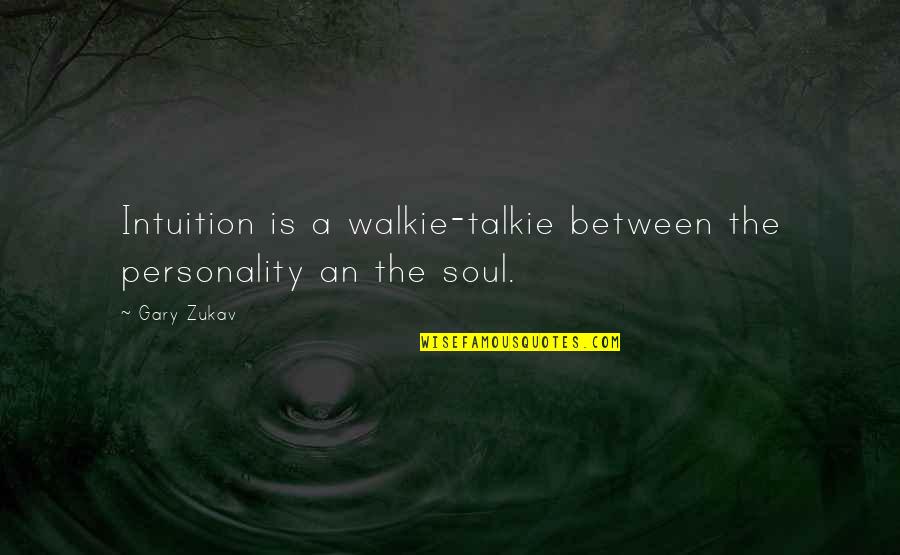 Metson Brothers Quotes By Gary Zukav: Intuition is a walkie-talkie between the personality an