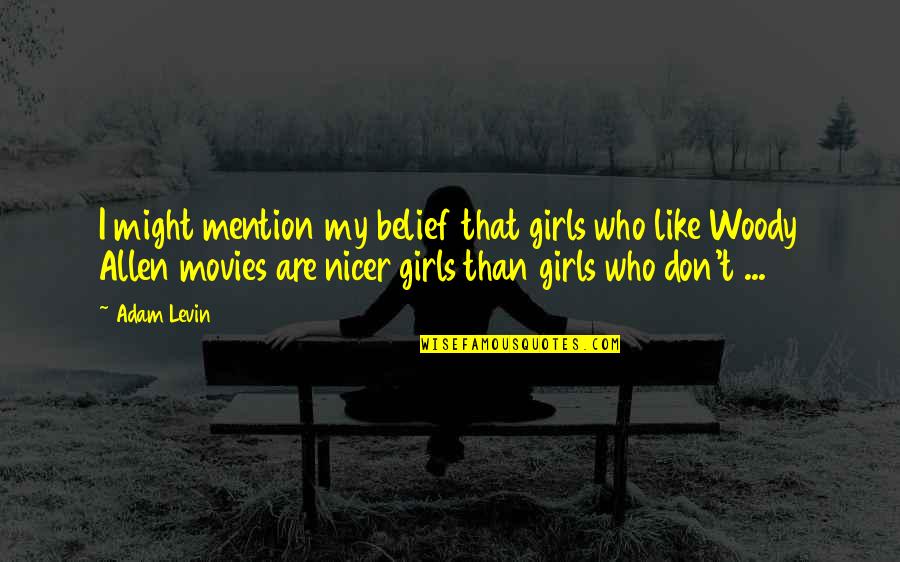 Metson Lake Quotes By Adam Levin: I might mention my belief that girls who