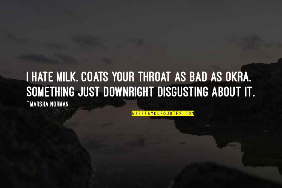 Metson Lake Quotes By Marsha Norman: I hate milk. Coats your throat as bad