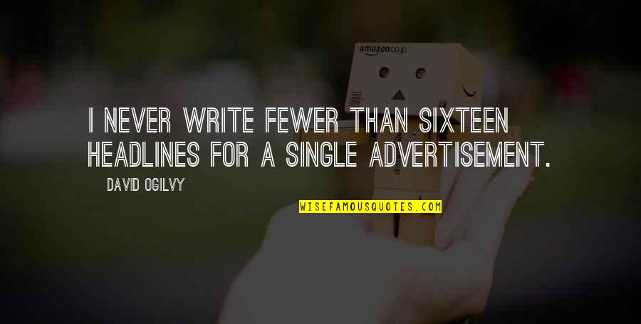 Metson World Quotes By David Ogilvy: I never write fewer than sixteen headlines for