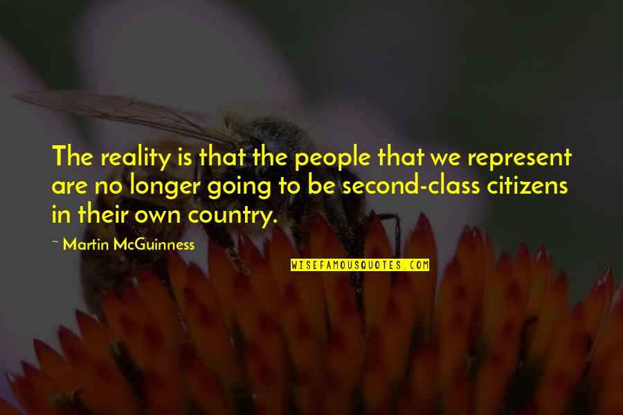 Metson World Quotes By Martin McGuinness: The reality is that the people that we Metson World Quotes By Martin McGuinness: The reality is that the people that we