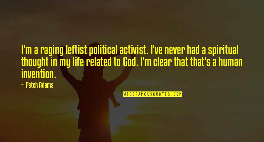 Mettant En Quotes By Patch Adams: I'm a raging leftist political activist. I've never