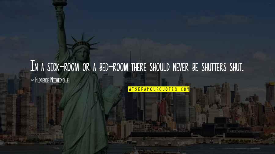 Mettauer Center Quotes By Florence Nightingale: In a sick-room or a bed-room there should Mettauer Center Quotes By Florence Nightingale: In a sick-room or a bed-room there should