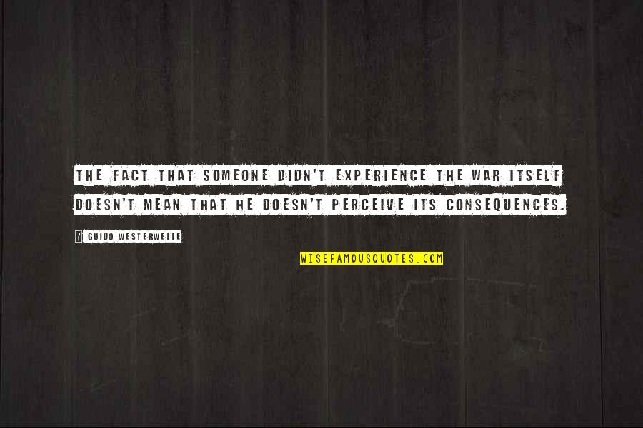 Mettauertal Quotes By Guido Westerwelle: The fact that someone didn't experience the war Mettauertal Quotes By Guido Westerwelle: The fact that someone didn't experience the war