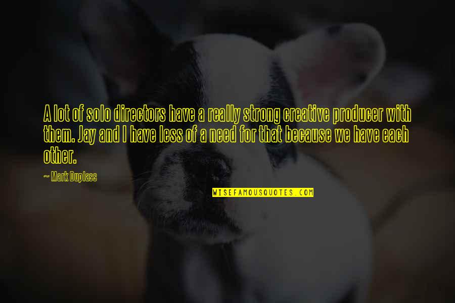 Mettertrainan Quotes By Mark Duplass: A lot of solo directors have a really