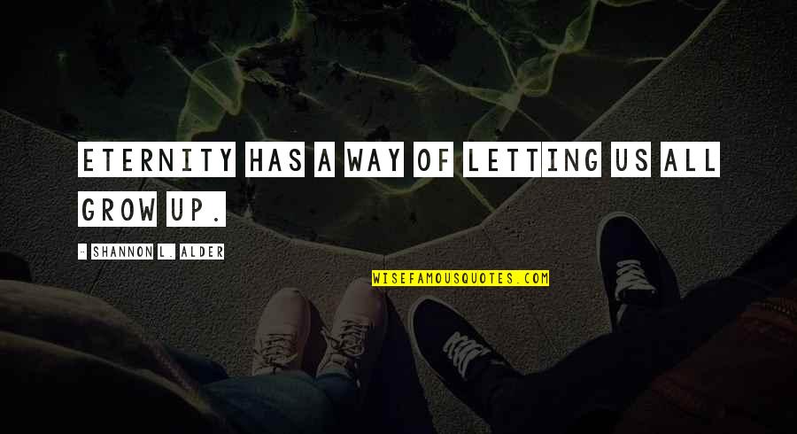 Mettiamoci Quotes By Shannon L. Alder: Eternity has a way of letting us all Mettiamoci Quotes By Shannon L. Alder: Eternity has a way of letting us all