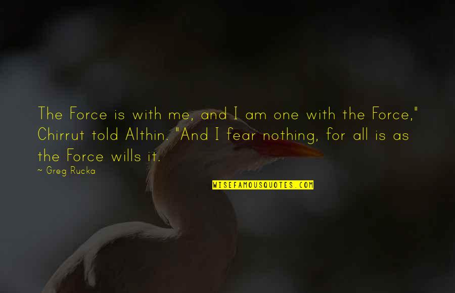Mettings Quotes By Greg Rucka: The Force is with me, and I am Mettings Quotes By Greg Rucka: The Force is with me, and I am