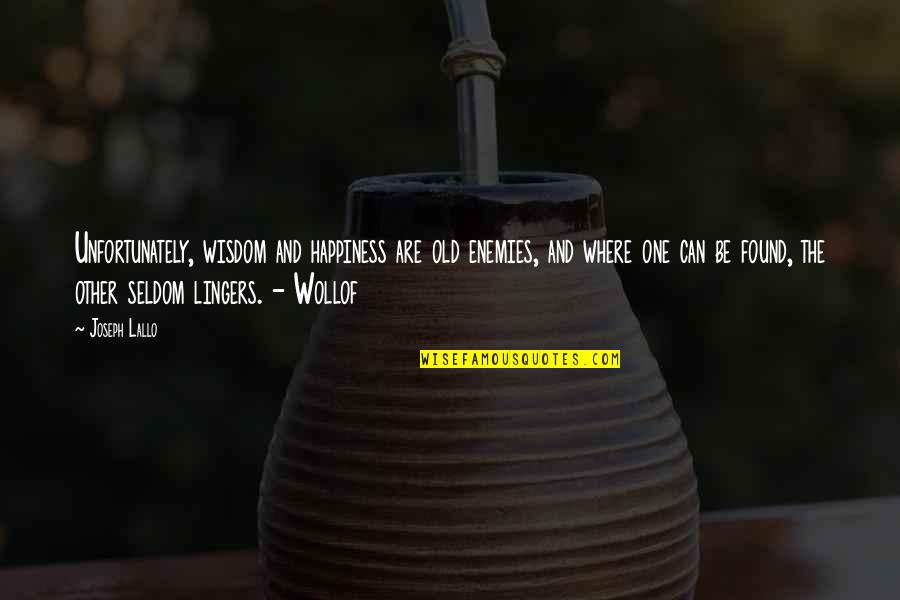 Mettlesome Moth Quotes By Joseph Lallo: Unfortunately, wisdom and happiness are old enemies, and