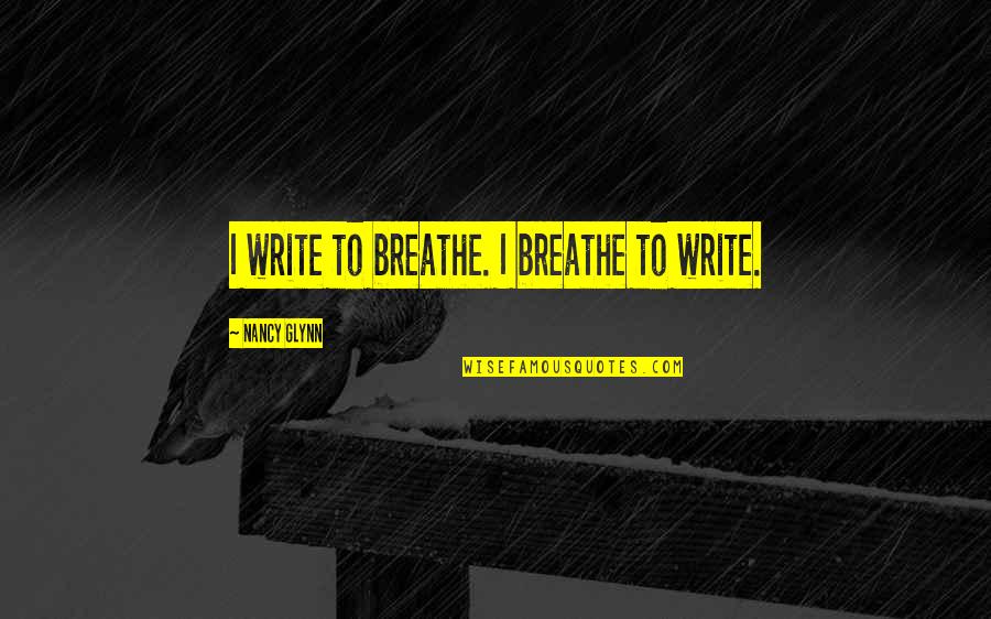 Mettons Theme Quotes By Nancy Glynn: I write to breathe. I breathe to write.