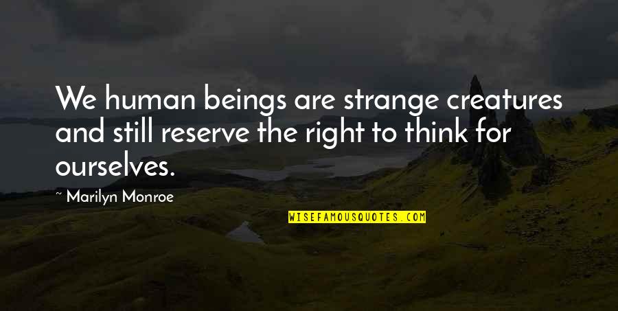 Mettre Conjugaison Quotes By Marilyn Monroe: We human beings are strange creatures and still