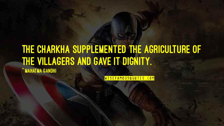Mettrick Quarter Quotes By Mahatma Gandhi: The Charkha supplemented the agriculture of the villagers