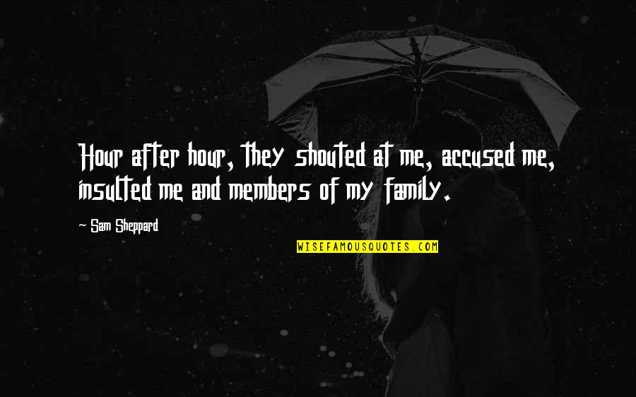 Mettrick Quarter Quotes By Sam Sheppard: Hour after hour, they shouted at me, accused Mettrick Quarter Quotes By Sam Sheppard: Hour after hour, they shouted at me, accused