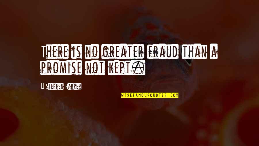 Mettrie Bed Quotes By Stephen Harper: There is no greater fraud than a promise