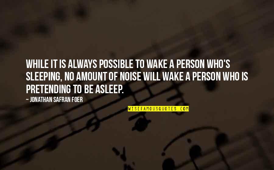 Mettrie Quotes By Jonathan Safran Foer: While it is always possible to wake a