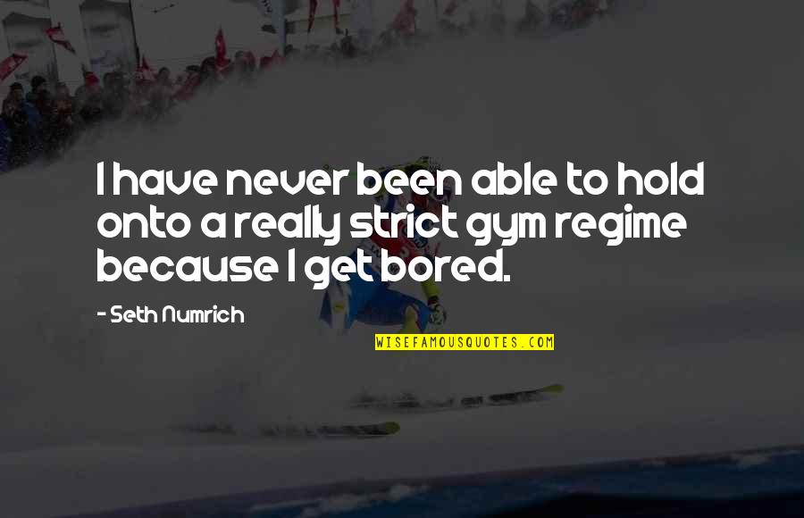 Mettrie Quotes By Seth Numrich: I have never been able to hold onto
