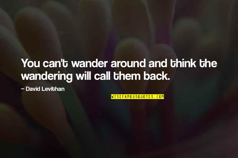 Metum Latin Quotes By David Levithan: You can't wander around and think the wandering
