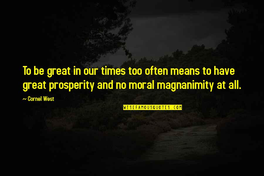 Metv Stock Quotes By Cornel West: To be great in our times too often Metv Stock Quotes By Cornel West: To be great in our times too often