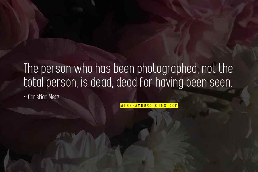 Metz Quotes By Christian Metz: The person who has been photographed, not the