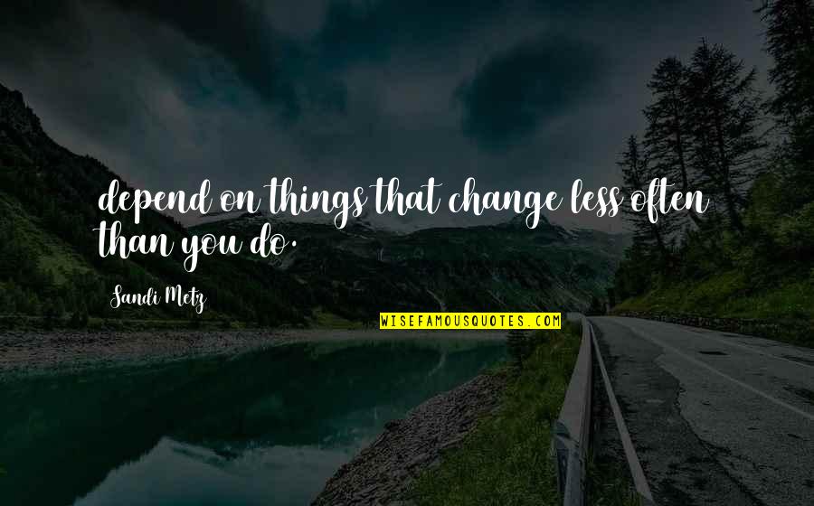 Metz Quotes By Sandi Metz: depend on things that change less often than