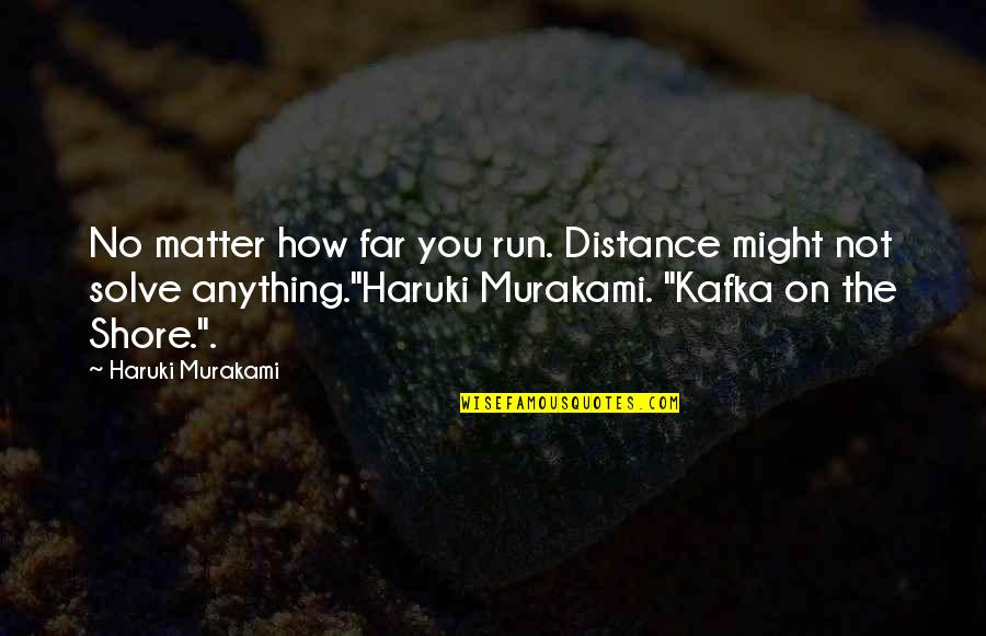 Metzdorf David Quotes By Haruki Murakami: No matter how far you run. Distance might
