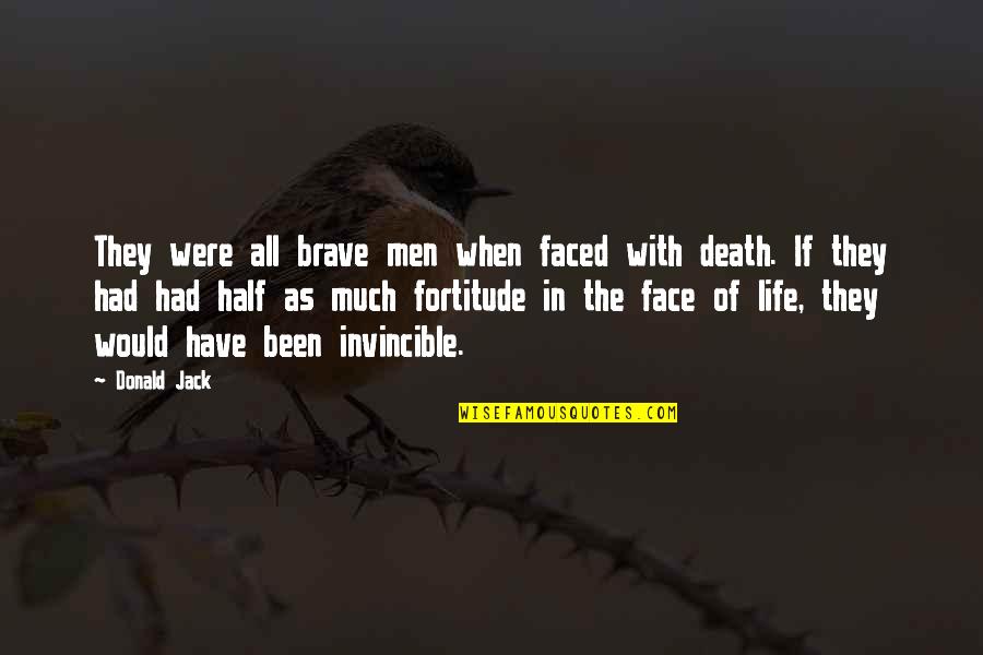 Metzenbaum School Quotes By Donald Jack: They were all brave men when faced with Metzenbaum School Quotes By Donald Jack: They were all brave men when faced with