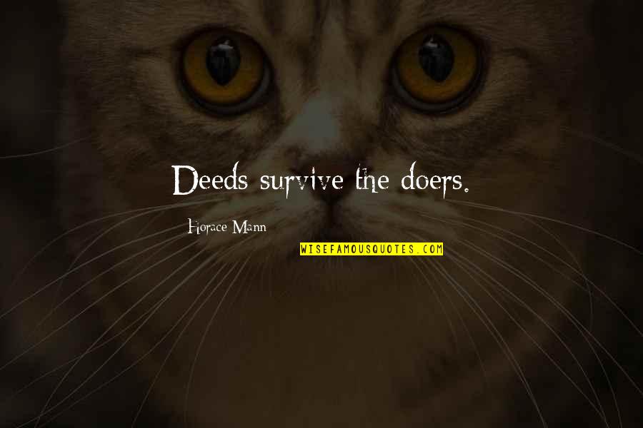 Metzendorf Quotes By Horace Mann: Deeds survive the doers. Metzendorf Quotes By Horace Mann: Deeds survive the doers.