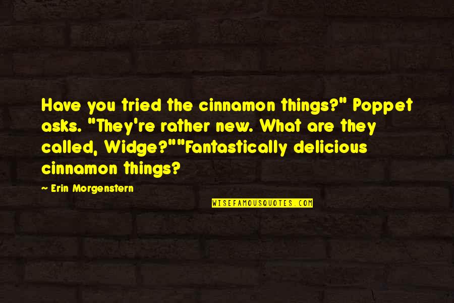 Metzer Hatchery Quotes By Erin Morgenstern: Have you tried the cinnamon things?" Poppet asks.