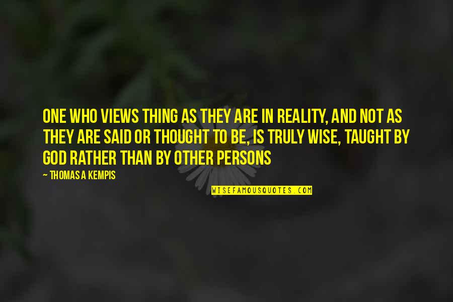 Metzgar And Metzgar Quotes By Thomas A Kempis: One who views thing as they are in