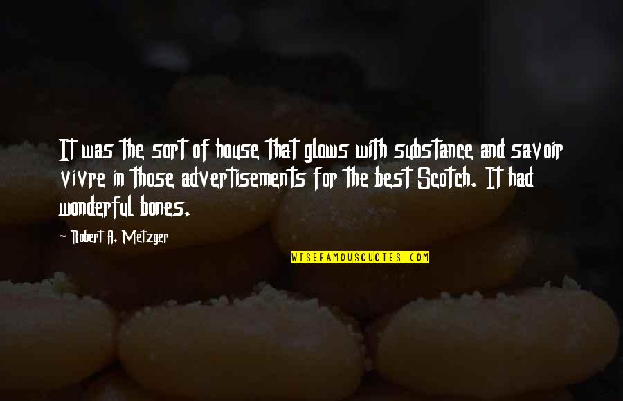 Metzger's Quotes By Robert A. Metzger: It was the sort of house that glows Metzger's Quotes By Robert A. Metzger: It was the sort of house that glows