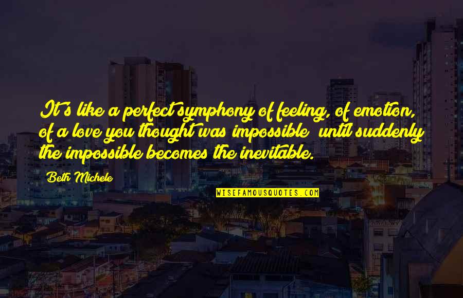 Metziahs Quotes By Beth Michele: It's like a perfect symphony of feeling, of Metziahs Quotes By Beth Michele: It's like a perfect symphony of feeling, of