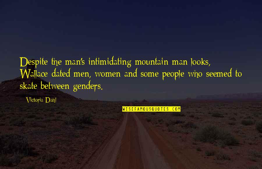 Metziahs Quotes By Victoria Dahl: Despite the man's intimidating mountain-man looks, Wallace dated Metziahs Quotes By Victoria Dahl: Despite the man's intimidating mountain-man looks, Wallace dated