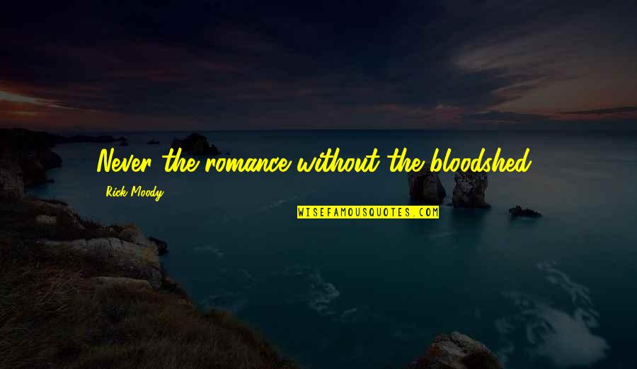 Metzing Eszter Quotes By Rick Moody: Never the romance without the bloodshed! Metzing Eszter Quotes By Rick Moody: Never the romance without the bloodshed!