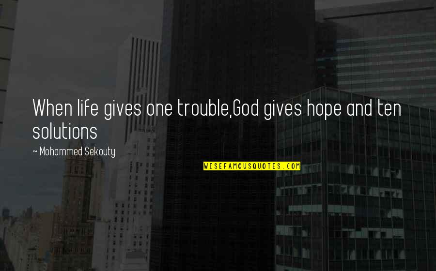 Metzinger Associates Quotes By Mohammed Sekouty: When life gives one trouble,God gives hope and Metzinger Associates Quotes By Mohammed Sekouty: When life gives one trouble,God gives hope and
