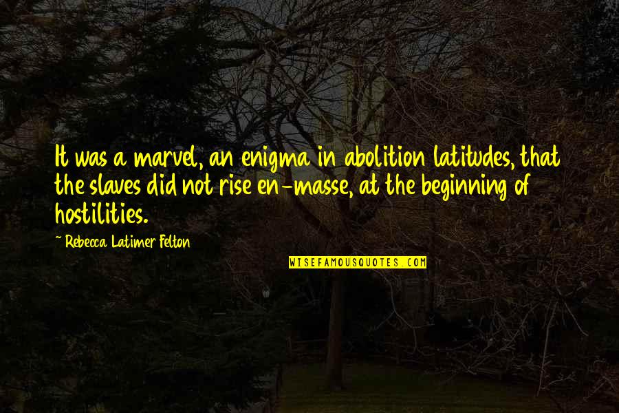 Metzinger Associates Quotes By Rebecca Latimer Felton: It was a marvel, an enigma in abolition Metzinger Associates Quotes By Rebecca Latimer Felton: It was a marvel, an enigma in abolition