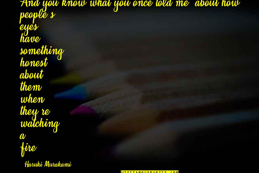 Metzinger Quotes By Haruki Murakami: And you know what you once told me, Metzinger Quotes By Haruki Murakami: And you know what you once told me,