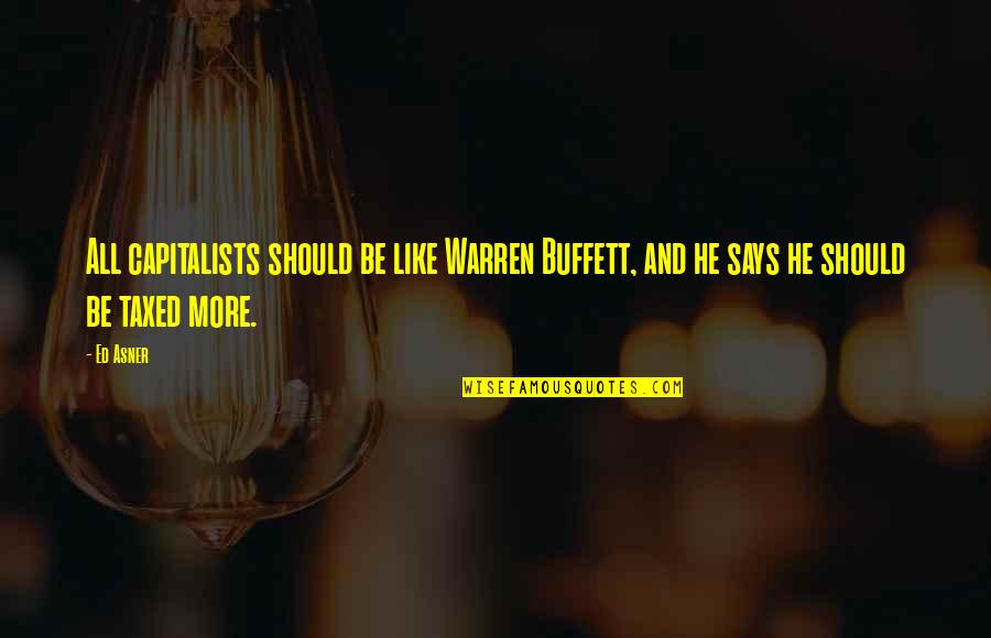 Metzinger Thomas Quotes By Ed Asner: All capitalists should be like Warren Buffett, and