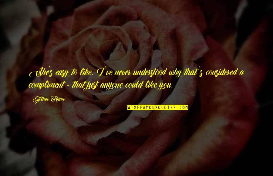 Metzler Moore Quotes By Gillian Flynn: She's easy to like. I've never understood why