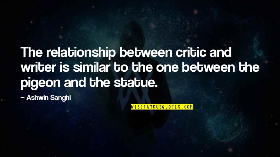 Metzner Group Quotes By Ashwin Sanghi: The relationship between critic and writer is similar