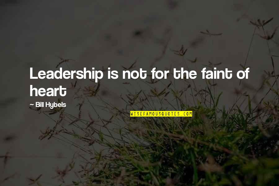 Metzner Group Quotes By Bill Hybels: Leadership is not for the faint of heart