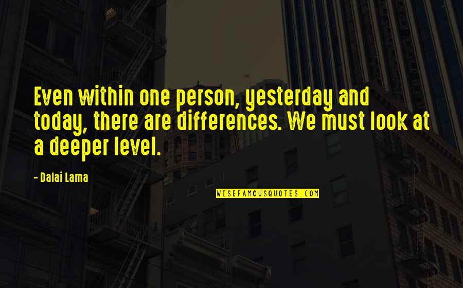 Meuf De 13 Quotes By Dalai Lama: Even within one person, yesterday and today, there