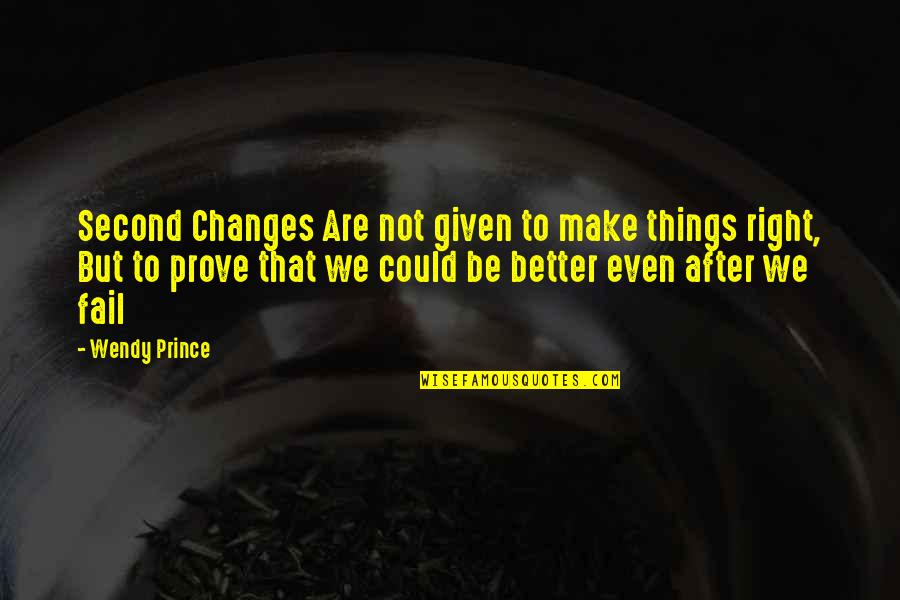 Meuleman Lieve Quotes By Wendy Prince: Second Changes Are not given to make things Meuleman Lieve Quotes By Wendy Prince: Second Changes Are not given to make things