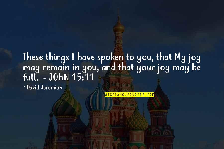 Meulenberg Dairy Quotes By David Jeremiah: These things I have spoken to you, that Meulenberg Dairy Quotes By David Jeremiah: These things I have spoken to you, that