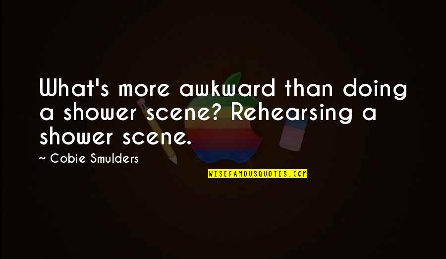 Meulin Quotes By Cobie Smulders: What's more awkward than doing a shower scene?