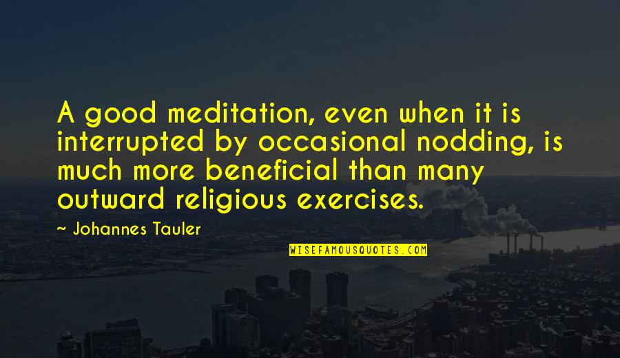 Meum Athamanticum Quotes By Johannes Tauler: A good meditation, even when it is interrupted Meum Athamanticum Quotes By Johannes Tauler: A good meditation, even when it is interrupted