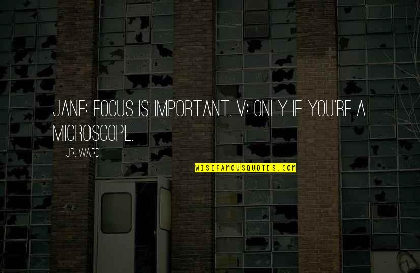 Meum Play Quotes By J.R. Ward: Jane: Focus is important. V: Only if you're
