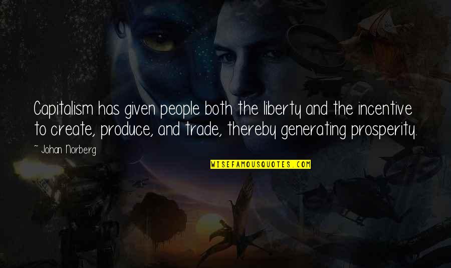 Meum Play Quotes By Johan Norberg: Capitalism has given people both the liberty and Meum Play Quotes By Johan Norberg: Capitalism has given people both the liberty and