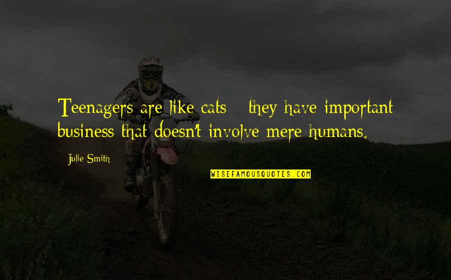 Meurens Natural Thimister Quotes By Julie Smith: Teenagers are like cats - they have important